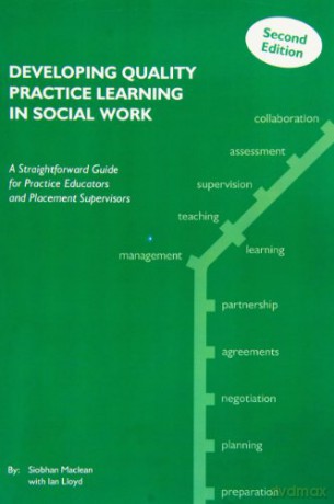 Developing Quality Practice Learning in Social Work: A Straightforward Guide for Practice Educators and Placement Supervisors - Siobhan Maclean [KSIĄŻKA]