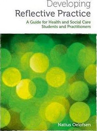 Developing Reflective Practice: A Guide for Students and Practitioners of Health and Social Care - Natius Oelofsen [KSIĄŻKA]