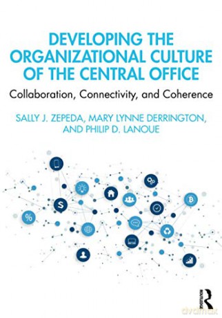 Developing the Organizational Culture of the Central Office: Collaboration, Connectivity, and Coherence - Sally J. Zepeda [KSIĄŻKA]