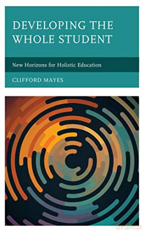 Developing the Whole Student: New Horizons for Holistic Education - Clifford Mayes [KSIĄŻKA]