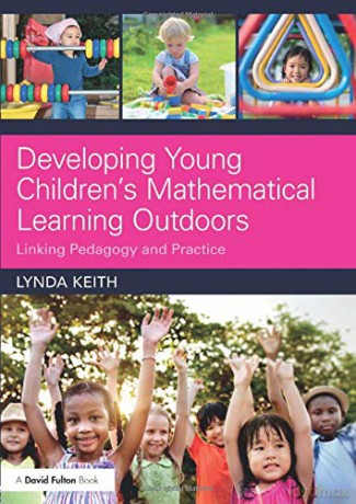 Developing Young Children's Mathematical Learning Outdoors: Linking Pedagogy and Practice - Lynda Keith [KSIĄŻKA]