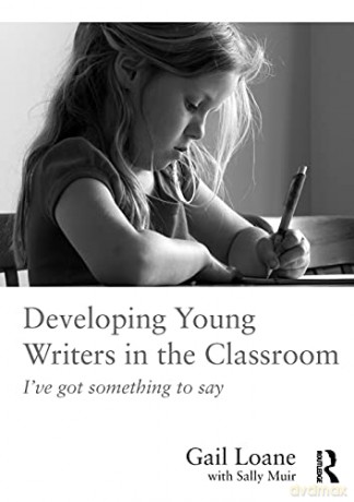 Developing Young Writers in the Classroom: I've got something to say - Gail Loane [KSIĄŻKA]