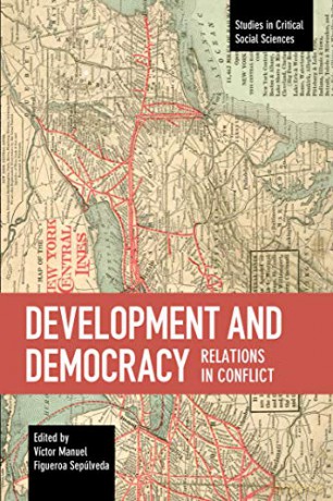 Development and Democracy: Relations in Conflict (Studies in Critical Social Sciences): 110 - Victor Manuel Figueroa Sepulveda [KSIĄŻKA]