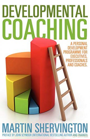 Developmental Coaching: A personal development programme for executives, professionals and coaches - Martin Shervington [KSIĄŻKA]