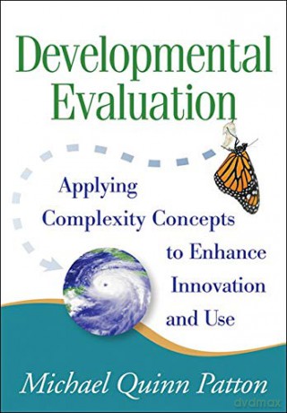 Developmental Evaluation: Applying Complexity Concepts to Enhance Innovation and Use - Michael Quinn Patton [KSIĄŻKA]