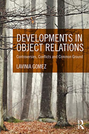 Developments in Object Relations: Controversies, Conflicts, and Common Ground - Lavinia Gomez [KSIĄŻKA]