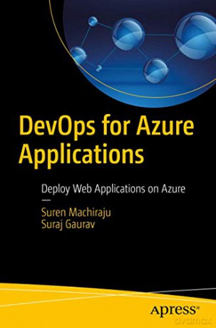 DevOps for Azure Applications: Deploy Web Applications on Azure - Suren Machiraju [KSIĄŻKA]