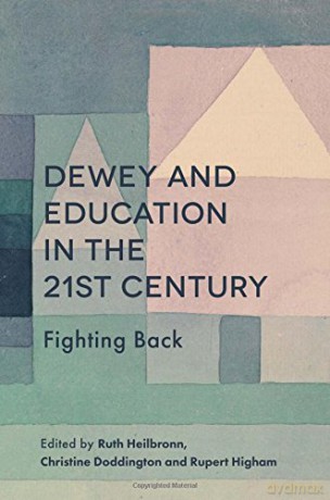 Dewey and Education in the 21st Century: Fighting Back - Ruth Heilbronn [KSIĄŻKA]