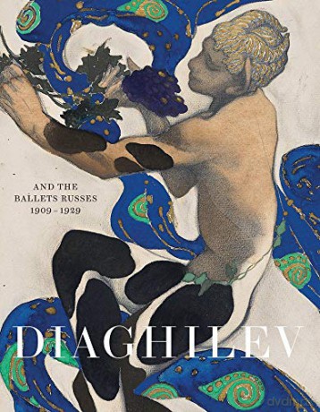 Diaghilev and the Golden Age of the Ballets Russes 1909-1929 - Jane Pritchard [KSIĄŻKA]