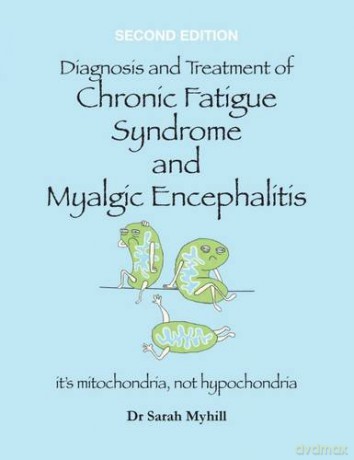 Diagnosis and Treatment of Chronic Fatigue Syndrome and Myalgic Encephalitis 2nd Edition: It's Mitochondria, Not Hypochondria - Sarah Myhill [KSIĄŻKA]