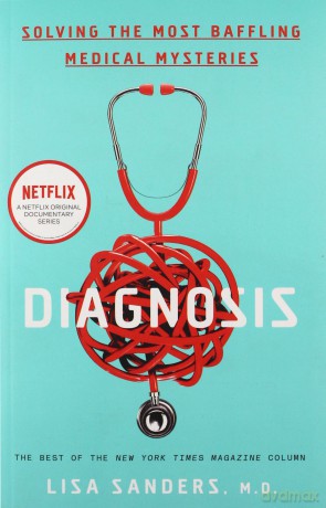 Diagnosis: Solving the Most Baffling Medical Mysteries - Lisa Sanders [KSIĄŻKA]