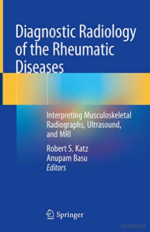 Diagnostic Radiology of the Rheumatic Diseases: Interpreting Musculoskeletal Radiographs, Ultrasound, and MRI - Robert S. Katz [KSIĄŻKA]