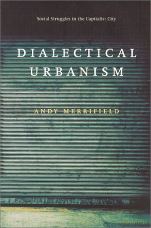 Dialectical Urbanism: Social Struggles in the Capitalist City - Andy Merrifield [KSIĄŻKA]