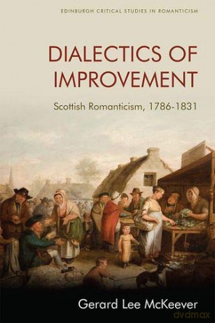Dialectics of Improvement: Scottish Romanticism, 1786-1831 (Edinburgh Critical Studies in Romanticism) - Gerard Lee McKeever [KSIĄŻKA]