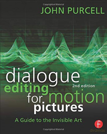 Dialogue Editing for Motion Pictures: A Guide to the Invisible Art - John Purcell [KSIĄŻKA]