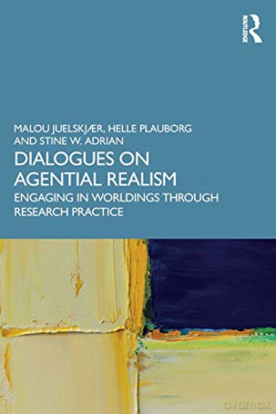 DIALOGUES ON AGENTIAL REALISM: Engaging in Worldings through Research Practice - Stine W. Adrian [KSIĄŻKA]