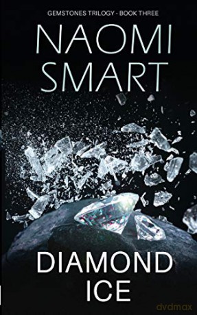 Diamond Ice: The climactic instalment in the much talked about Gemstone Trilogy: The Gemstone Trilogy: 3 - Naomi Smart [KSIĄŻKA]