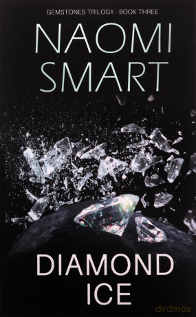 Diamond Ice: The climactic instalment in the much talked about Gemstone Trilogy: The Gemstone Trilogy: 3 - Naomi Smart [KSIĄŻKA]