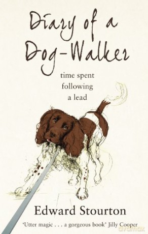 Diary of a Dog-walker: Time spent following a lead - Edward Stourton [KSIĄŻKA]