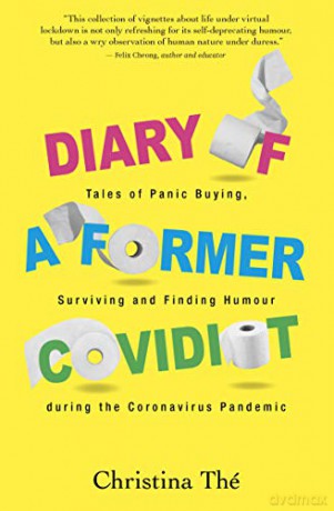 Diary of a Former Covidiot: Tales of Panic Buying, Surviving and Finding Humour During the Coronavirus Pandemic - Christina Thé [KSIĄŻKA]
