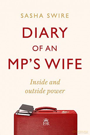 Diary of an MP's Wife: Inside and Outside Power: 'riotously candid' Sunday Times - Sasha Swire [KSIĄŻKA]