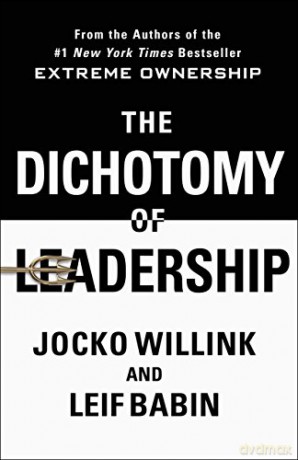 Dichotomy of Leadership, The: Balancing the Challenges of Extreme Ownership to Lead and Win - Jocko Willink [KSIĄŻKA]