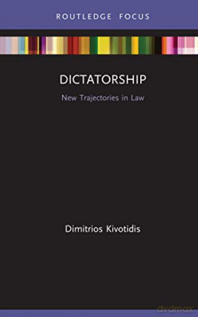 Dictatorship: New Trajectories in Law - Dimitrios Kivotidis [KSIĄŻKA]