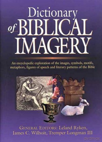 Dictionary of Biblical Imagery: An Encyclopaedic Exploration Of The Images, Symbols, Motifs, Metaphors, Figures Of Speech, Literary Patterns And Universal Images Of The Bible (IVP Reference) - Leland Ryken [KSIĄŻKA]