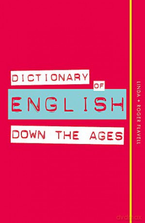 Dictionary of English Down the Ages - Roger Flavell [KSIĄŻKA]