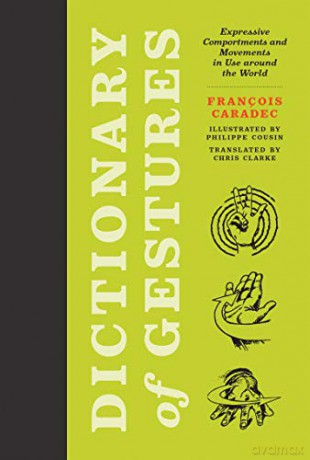 Dictionary of Gestures: Expressive Comportments and Movements in Use around the World (The MIT Press) - François Caradec [KSIĄŻKA]