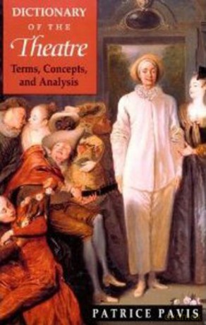 Dictionary of the Theatre: Terms, Concepts and Analysis - Patrice Pavis [KSIĄŻKA]