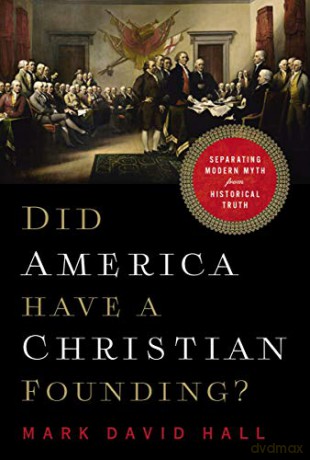 Did America Have a Christian Founding: Separating Modern Myth from Historical Truth - Mark David Hall [KSIĄŻKA]