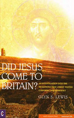Did Jesus Come to Britain: An Investigation into the Traditions That Christ Visited Cornwall and Somerset - Glynn S. Lewis [KSIĄŻKA]