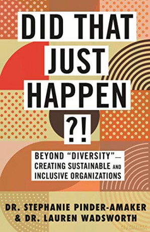Did That Just Happen!: Beyond Diversity - Creating Sustainable and Inclusive Organizations - Lauren Wadsworth [KSIĄŻKA]