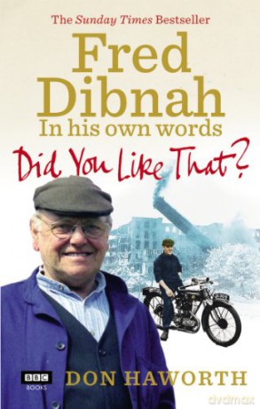 Did You Like That Fred Dibnah, In His Own Words - Don Haworth [KSIĄŻKA]