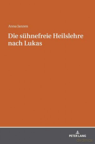 Die sühnefreie Heilslehre nach Lukas - Anna Janzen [KSIĄŻKA]