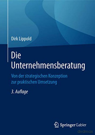 Die Unternehmensberatung: Von der strategischen Konzeption zur praktischen Umsetzung - Dirk Lippold [KSIĄŻKA]