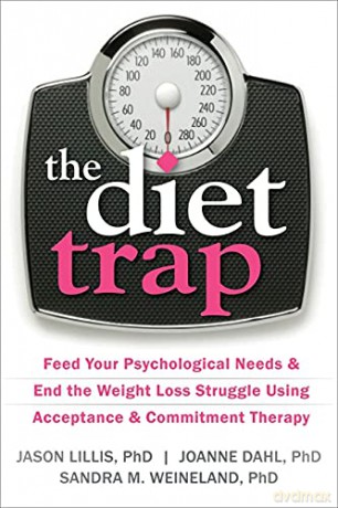 Diet Trap: Feed Your Psychological Needs and End the Weight Loss Struggle Using Acceptance and Commitment Therapy - Jason Lillis [KSIĄŻKA]