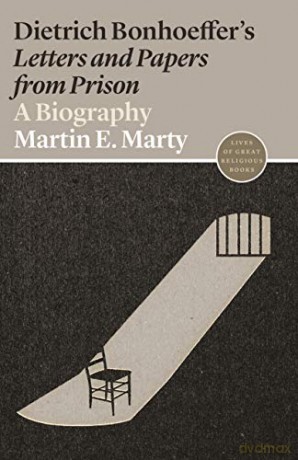 Dietrich Bonhoeffer's Letters and Papers from Prison: A Biography: 54 (Lives of Great Religious Books, 54) - Martin E Marty [KSIĄŻKA]