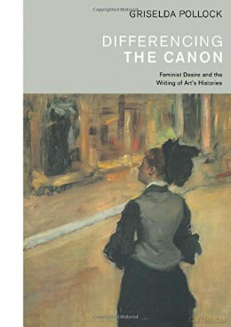 Differencing the Canon: Feminism and the Writing of Art's Histories (Re Visions: Critical Studies in the History and Theory of Art) - Griselda Pollock [KSIĄŻKA]