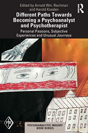 Different Paths Towards Becoming a Psychoanalyst and Psychotherapist: Personal Passions, Subjective Experiences and Unusual Journeys (Psychoanalytic Inquiry Book Series) - Arnold Rachman [KSIĄŻKA]