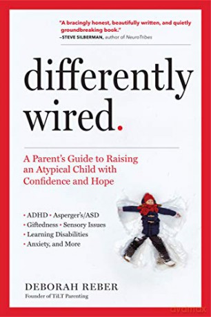 Differently Wired: A Parent's Guide to Raising an Atypical Child with Confidence and Hope - Deborah Reber [KSIĄŻKA]