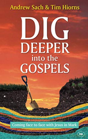 Dig Deeper into the Gospels: Coming Face To Face With Jesus In Mark - Andrew Sach [KSIĄŻKA]