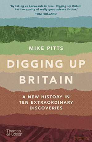 Digging Up Britain: A New History in Ten Extraordinary Discoveries - Mike Pitts [KSIĄŻKA]