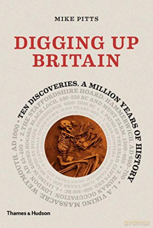 Digging up Britain: Ten discoveries, a million years of history - Mike Pitts [KSIĄŻKA]