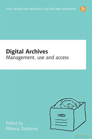 Digital Archives: Management, access and use - Milena Dobreva [KSIĄŻKA]