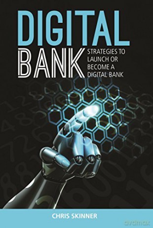 Digital Bank: Strategies to launch or become a digital bank - Chris Skinner [KSIĄŻKA]