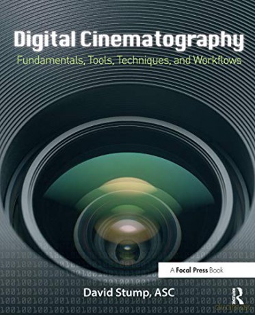 Digital Cinematography: Fundamentals, Tools, Techniques, and Workflows - David Stump ASC [KSIĄŻKA]
