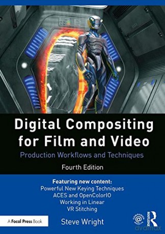 Digital Compositing for Film and Video: Production Workflows and Techniques - Steve Wright [KSIĄŻKA]
