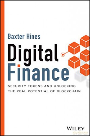 Digital Finance: Security Tokens and Unlocking the Real Potential of Blockchain - Baxter Hines [KSIĄŻKA]